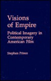 Visions of Empire: Political Imagery in Contemporary American Film - Stephen Prince