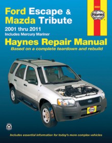 Ford Escape & Mazda Tribute 2001-2011: 2001 thru 2011 - Includes Mercury Mariner - John H. Haynes