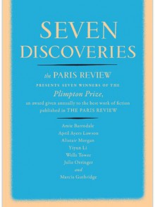 Seven Discoveries: The Paris Review Presents Seven Winners of the Plimpton Prize - The Paris Review