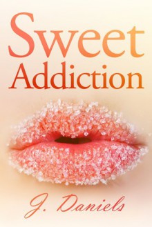 Sweet Addiction - Jessica Daniels, J. Daniels