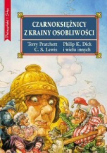 Czarnoksiężnicy z Krainy Osobliwości - Ursula K. Le Guin, Terry Pratchett, Isaac Asimov, Kurt Vonnegut, Philip K. Dick, Robert Bloch, Clive Staples Lewis, Arthur C. Clarke, Peter Haining, John Collier, Fredric Brown, Fritz Leiber, Brian W. Aldiss, Ray Bradbury, Lord Dunsany, Douglas Adams, Herbert George Well