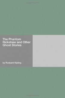 The Phantom Rickshaw and Other Ghost Stories - Rudyard Kipling