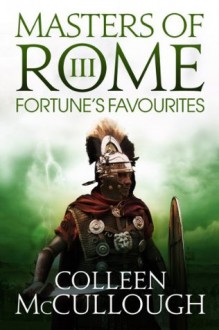 Fortune's Favourites: 3 (Masters of Rome) - Colleen McCullough