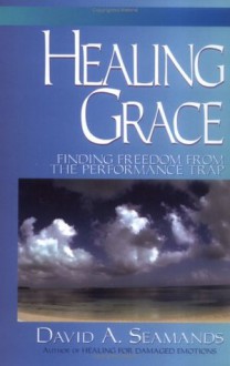 Healing Grace - David A. Seamands