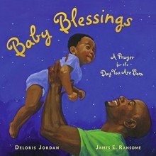 Baby Blessings: A Prayer for the Day You Are Born - Deloris Jordan, James E. Ransome