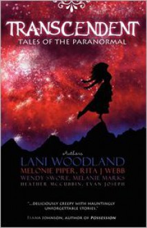 Transcendent: Tales of the Paranormal - Lani Woodland, Melonie Piper, Rita Webb, Wendy Swore, Melanie Marks, Heather McCubbin, Evan Joseph