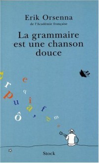 La grammaire est une chanson douce - Erik Orsenna, Bigre !