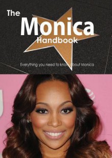 The Monica Handbook - Everything You Need to Know about Monica - Emily Smith