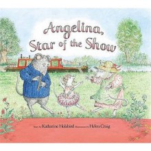 Angelina, Star of the Show - Katharine Holabird