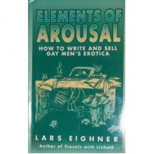 Elements of Arousal: How to Write and Sell Gay Men's Erotica - Lars Eighner