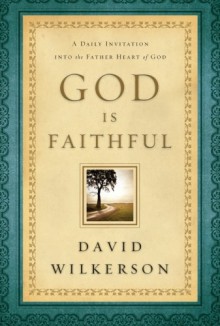 God Is Faithful: A Daily Invitation Into The Father Heart Of God - David Wilkerson