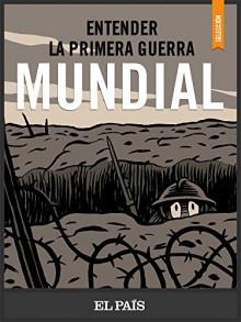 Entender la I Guerra Mundial (Spanish Edition) - EL PAÍS