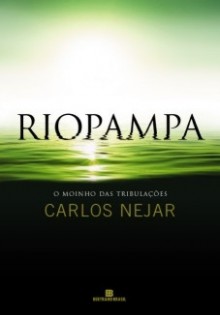 Riopampa: O Moinho das Tribulações - Carlos Nejar