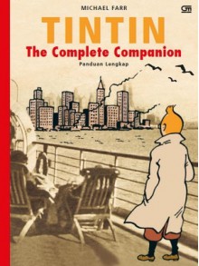 Tintin: The Complete Companion - Michael Farr, Yoga Nandiwardhana, Surjorimba Suroto, Dini Pandia