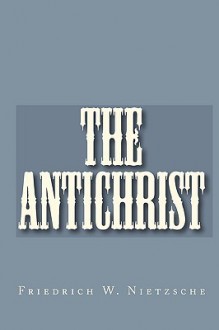 The Antichrist - Friedrich Nietzsche