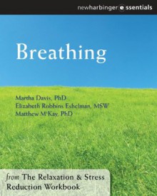 Breathing: The Relaxation and Stress Reduction Workbook Chapter Singles (The New Harbinger Self-Help Essentials) - Martha Davis, Elizabeth Robbins Eshelman, Matthew McKay