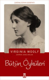 Virginia Woolf - Bütün Öyküleri - Virginia Woolf