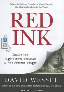 Red Ink: Inside the High-Stakes Politics of the Federal Budget - David Wessel, Lloyd James