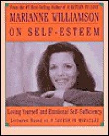 Marianne Williamson on Self-Esteem: Marianne Williamson on Self-Esteem - Marianne Williamson