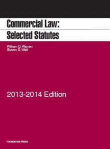 Commercial Law: Selected Statutes, 2013-2014 - William D. Warren, Steven D. Walt