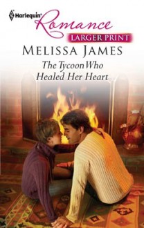 The Tycoon Who Healed Her Heart - Melissa James