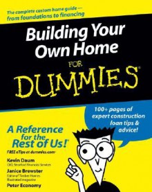 Building Your Own Home For Dummies - Kevin Daum, Peter Economy, Janice Brewster