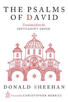 The Psalms of David: Translated from the Septuagint Greek - Donald Sheehan, Xenia Sheehan, Christopher Merrill, John Breck