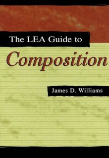 The Lea Guide To Composition - James D. Williams