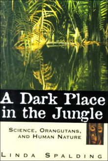 A Dark Place In The Jungle - Linda Spalding