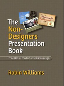 The Non-Designer's Presentation Book - Robin P. Williams