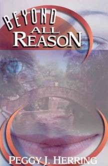 Beyond All Reason - Peggy J. Herring