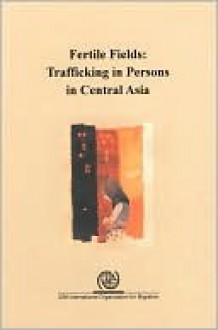 Fertile Fields: Trafficking in Persons in Central Asia - United Nations