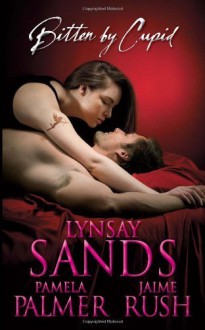 Bitten By Cupid by Sands, Lynsay, Rush, Jaime, Palmer, Pamela (2010) Mass Market Paperback - Lynsay, Rush, Jaime, Palmer, Pamela Sands