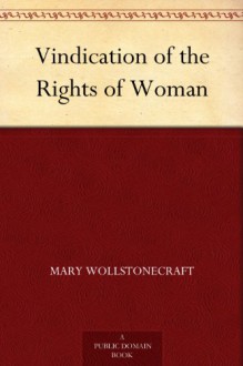 Vindication of the Rights of Woman - Mary Wollstonecraft