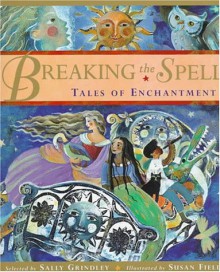 Breaking the Spell: Tales of Enchantment - Sally Grindley