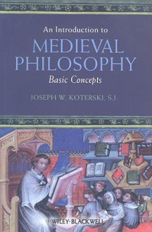 An Introduction to Medieval Philosophy: Basic Concepts - Joseph W. Koterski