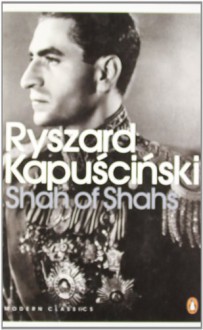 Shah of Shahs (Penguin Modern Classics) - Ryszard Kapuściński