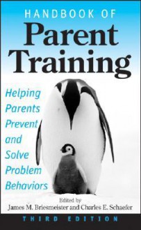 Handbook of Parent Training - James M. Briesmeister, Charles E. Schaefer