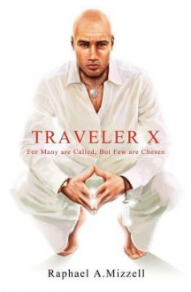 Traveler X: For Many Are Called, But Few Are Chosen - Raphael A. Mizzell, Carol Ann Johnson, Jamie Kerr