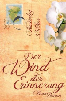 Der Wind der Erinnerung: Roman (German Edition) - Kimberley Wilkins, Susanne Goga-Klinkenberg