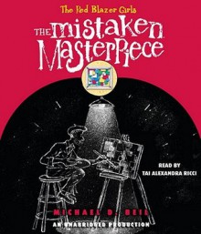 The Mistaken Masterpiece: The Red Blazer Girls Series, Book 3 (MP3 Book) - Michael D. Beil, Tai Alexandra Ricci