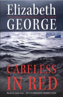 Careless In Red (Inspector Lynley, #15) - Elizabeth George, John Lee