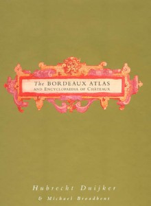 The Bordeaux Atlas and Encyclopaedia of Chateaux - Hubrecht Duijker, Michael Broadbent