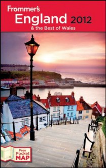 Frommer's England and the Best of Wales 2012 (Frommer's Complete Guides) - Nick Dalton, Rebecca Ford, Donald Strachan, Stephen Keeling, Rhonda Carrier, Deborah Stone, Louise McGrath