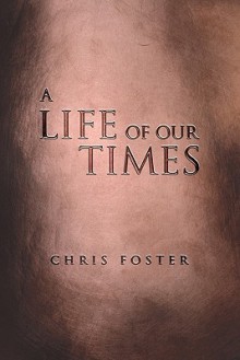 A Life of Our Times - Chris Foster