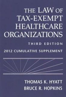 The Law of Tax-Exempt Healthcare Organizations Cumulative Supplement - Thomas K. Hyatt, Bruce R. Hopkins