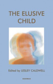 The Elusive Child - Lesley Caldwell