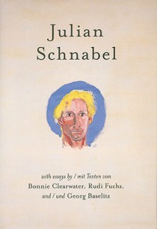 Julian Schnabel: Versions of Chuck & Other Works - Julian Schnabel, Bonnie Clearwater, Rudi Fuchs