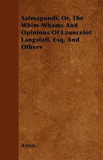 Salmagundi, Or, the Whim-Whams and Opinions of Launcelot Langstaff, Esq, and Others - Washington Irving