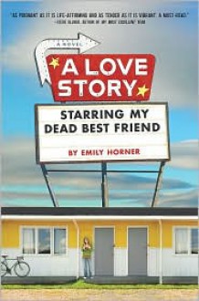 A Love Story Starring My Dead Best Friend - Emily Horner